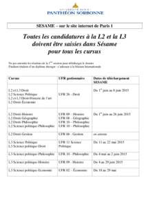 SESAME – sur le site internet de Paris 1  Toutes les candidatures à la L2 et la L3 doivent être saisies dans Sésame pour tous les cursus Ne pas attendre les résultats de la 1ère session pour télécharger le dossi