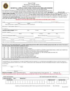 State of Utah Department of Public Safety Bureau of Criminal Identification RENEWAL APPLICATION FOR CONCEALED FIREARM PERMIT WHEN FILLING OUT THIS APPLICATION TYPE OR PRINT IN INK Your application will not be processed u