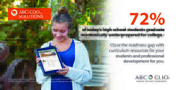 72%  of today’s high school students graduate academically underprepared for college.* Close the readiness gap with curriculum resources for your