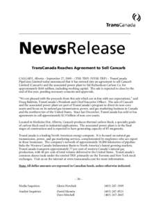 NewsRelease TransCanada Reaches Agreement to Sell Cancarb CALGARY, Alberta – September 27, 2000 – (TSE: TRP) (NYSE: TRP) – TransCanada PipeLines Limited today announced that it has entered into an agreement to sell