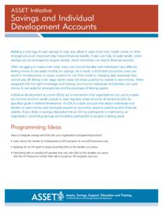 ASSET Initiative  Savings and Individual Development Accounts Building a nest egg of cash savings to help stay aﬂoat in case of job loss, health crises, or other emergencies is an important step toward ﬁnancial stabi