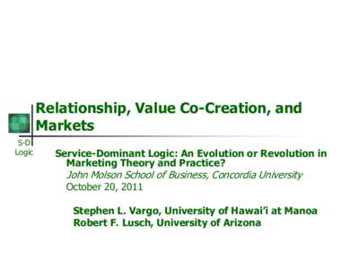 Relationship, Value Co-Creation, and Markets S-D Logic  Service-Dominant Logic: An Evolution or Revolution in