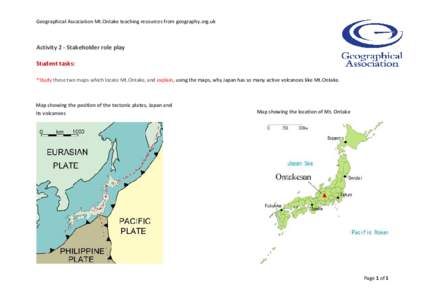 Geographical Association Mt.Ontake teaching resources from geography.org.uk  Activity 2 - Stakeholder role play Student tasks: *Study these two maps which locate Mt.Ontake, and explain, using the maps, why Japan has so m