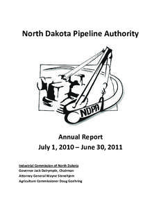 North Dakota Pipeline Authority  Annual Report July 1, 2010 – June 30, 2011 Industrial Commission of North Dakota Governor Jack Dalrymple, Chairman