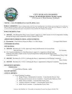 CITY OF BLACK DIAMOND February 20, 2014 Regular Business Meeting Agenda[removed]Lawson St., Black Diamond, Washington 7:00 P.M. – CALL TO ORDER, FLAG SALUTE, ROLL CALL PUBLIC COMMENTS: Persons wishing to address the City