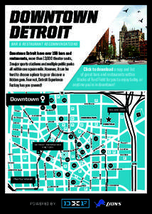 DOWNTOWN DETROIT BAR & RESTAURANT RECOMMENDATIONS Downtown Detroit have over 150 bars and restaurants, more than 13,000 theater seats,