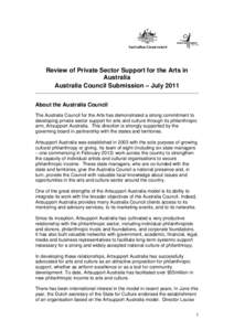Review of Private Sector Support for the Arts in Australia Australia Council Submission – July 2011 About the Australia Council The Australia Council for the Arts has demonstrated a strong commitment to developing priv