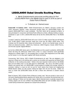 LEGOLAND® Dubai Unveils Exciting Plans  Merlin Entertainments announces exciting plans for first LEGOLAND® Park in the Middle East to open in 2016 as part of Dubai Parks & Resorts   To feature six themed areas