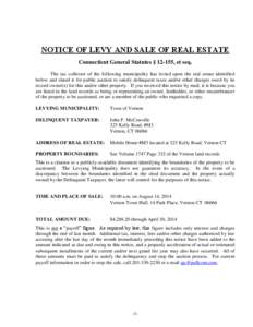 NOTICE OF LEVY AND SALE OF REAL ESTATE Connecticut General Statutes § 12-155, et seq. The tax collector of the following municipality has levied upon the real estate identified below and slated it for public auction to 