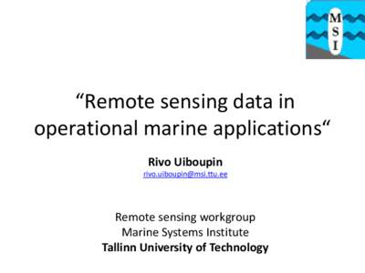 “Remote sensing data in operational marine applications“ Rivo Uiboupin [removed]  Remote sensing workgroup