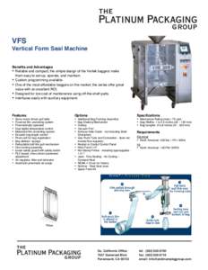 VFS  Vertical Form Seal Machine Benefits and Advantages Reliable and compact, the simple design of the Vertek baggers make them easy to set-up, operate, and maintain.
