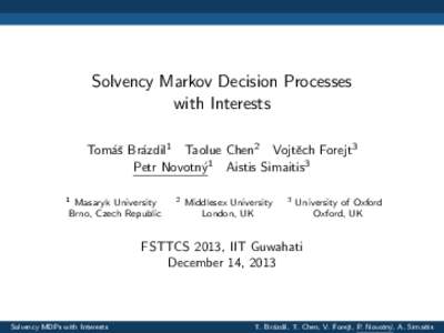 Solvency Markov Decision Processes with Interests Tom´aˇs Br´azdil1 Taolue Chen2 Vojtˇech Forejt3 Petr Novotn´y1 Aistis Simaitis3 1