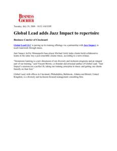 Tuesday, July 29, :52 AM EDT  Global Lead adds Jazz Impact to repertoire Business Courier of Cincinnati Global Lead LLC is jazzing up its training offerings via a partnership with Jazz Impact, to teach teamwork 