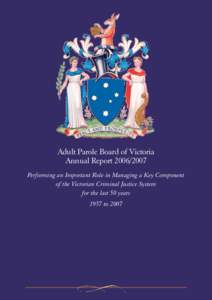 Adult Parole Board of Victoria Annual Report[removed]Performing an Important Role in Managing a Key Component of the Victorian Criminal Justice System for the last 50 years 1957 to 2007