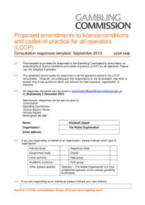 Proposed amendments to licence conditions and codes of practice for all operators (LCCP) Consultation responses template: September[removed]LCCP 13/05