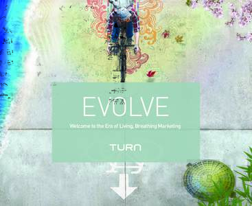 EVOLVE  Welcome to the Era of Living, Breathing Marketing Your Customers Evolve. Now Your Marketing Can