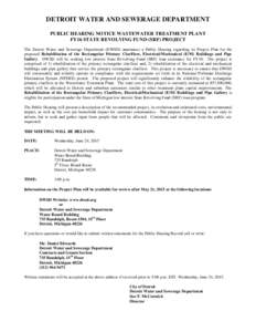 DETROIT WATER AND SEWERAGE DEPARTMENT PUBLIC HEARING NOTICE WASTEWATER TREATMENT PLANT FY16 STATE REVOLVING FUND (SRF) PROJECT The Detroit Water and Sewerage Department (DWSD) announces a Public Hearing regarding its Pro