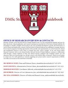 DMSc Student Research Guidebook OFFICE OF RESEARCH OVERVIEW & CONTACTS Research activities at the Harvard School of Dental Medicine aim to set the international standard and pace for basic discoveries, clinical