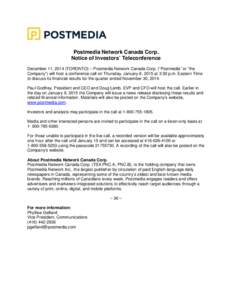 Postmedia Network Canada Corp. Notice of Investors’ Teleconference December 11, 2014 (TORONTO) – Postmedia Network Canada Corp. (“Postmedia” or “the Company”) will host a conference call on Thursday, January 