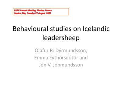 Behavioural studies on Icelandic leadersheep Ólafur R. Dýrmundsson, Emma Eythórsdóttir and Jón V. Jónmundsson