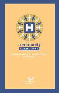 Ideas & Innovations for Hospital Leaders Case Examples 8 In 2006, hospital leaders across the country received their first Community Connections resource—a collection of programs that demonstrate the various ways hosp