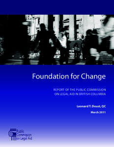 Foundation for Change REPORT OF THE PUBLIC COMMISSION ON LEGAL AID IN BRITISH COLUMBIA Leonard T. Doust, QC March 2011