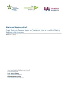 National Opinion Poll Small Business Owners’ Views on Taxes and How to Level the Playing Field with Big Business February 6, 2012  American Sustainable Business Council