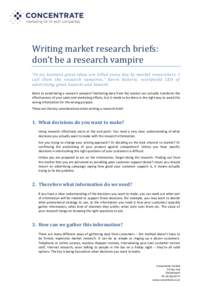 Writing market research briefs: don’t be a research vampire “In my business great ideas are killed every day by market researchers. I call them the research vampires,” Kevin Roberts, worldwide CEO of advertising gi