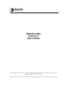 Objective Open H.323 for C User’s Guide Objective Systems, Inc. March 2005