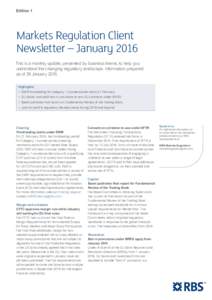 Edition 1  Markets Regulation Client Newsletter – January 2016 This is a monthly update, presented by business theme, to help you understand the changing regulatory landscape. Information prepared