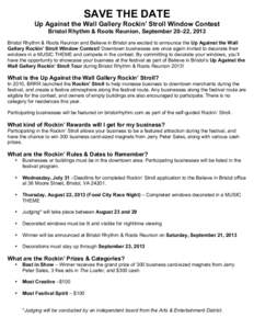 SAVE THE DATE Up Against the Wall Gallery Rockin’ Stroll Window Contest Bristol Rhythm & Roots Reunion, September 20–22, 2013 Bristol Rhythm & Roots Reunion and Believe in Bristol are excited to announce the Up Again