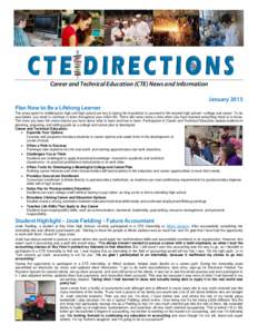 Career and Technical Education (CTE) News and Information January 2015 Plan Now to Be a Lifelong Learner The years spent in middle/junior high and high school are key to laying the foundation to succeed in life beyond hi