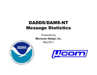DADDS/DAMS-NT Message Statistics Presented by Microcom Design, Inc. May 2011