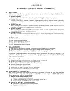 CHAPTER III INMATE EMPLOYMENT AND JOB ASSIGNMENT I. EMPLOYMENT All inmates are required to work a scheduled number of hours a day, and will work according to their Medical Class