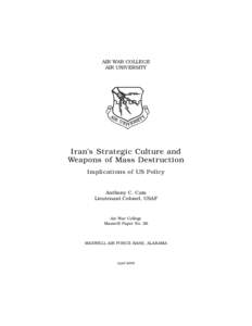 AIR WAR COLLEGE AIR UNIVERSITY Iran’s Strategic Culture and Weapons of Mass Destruction Implications of US Policy