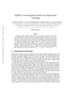 GURLS: a Least Squares Library for Supervised Learning Andrea Tacchetti§ , Pavan K. Mallapragada , Matteo Santoro§ , Lorenzo Rosasco§ arXiv:1303.0934v1 [cs.LG] 5 Mar 2013