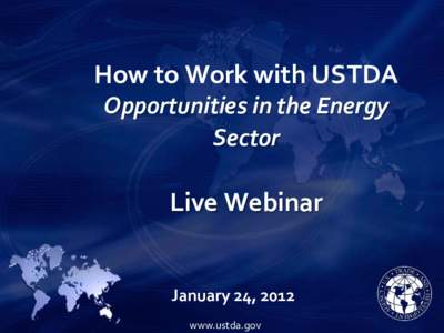   	
   How	
  to	
  Work	
  with	
  USTDA	
   Opportunities	
  in	
  the	
  Energy	
   Sector	
  