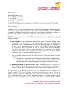 July 3, 2013 Ms. Susan Hudson, Clerk Vermont Public Service Board 112 State Street Montpelier, VT[removed]Re: EEU[removed]Comments regarding Act 89 and Vermont Gas Systems (VGS) funding