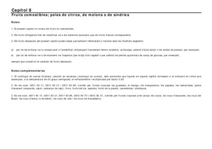 Capítol 8 Fruits comestibles; peles de cítrics, de melons o de síndries Notes 1. El present capítol no inclou els fruits no comestibles. 2. Els fruits refrigerats han de classificar-se a les mateixes posicions que el