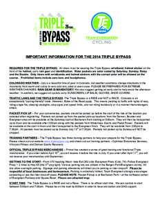 IMPORTANT INFORMATION FOR THE 2014 TRIPLE BYPASS REQUIRED FOR THE TRIPLE BYPASS: All riders must be wearing the Triple Bypass wristband, helmet sticker on the front of the helmet, carry rain gear and identification. Ride