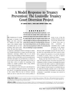 A Model Response to Truancy Prevention: The Louisville Truancy Court Diversion Project BY JUDGE JOAN L. BYER AND JEFFREY KUHN, ESQ.  A B S T R A C T