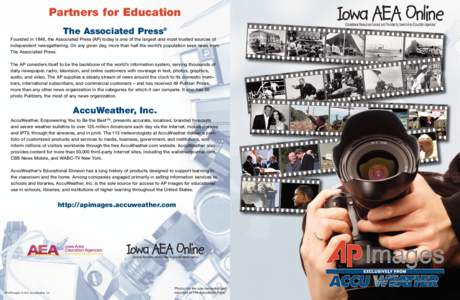 Partners for Education The Associated Press® Founded in 1846, the Associated Press (AP) today is one of the largest and most trusted sources of independent newsgathering. On any given day, more than half the world’s p