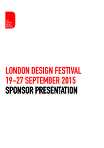 LONDON DESIGN FESTIVAL[removed]SEPTEMBER 2015 SPONSOR PRESENTATION A WORLD CLASS FESTIVAL