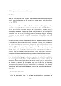 VIII. Cooperation with the International Community Introduction Japan has placed emphasis on the following points in relation to the international community over the accidents of Fukushima Dai-ichi Nuclear Power Station 