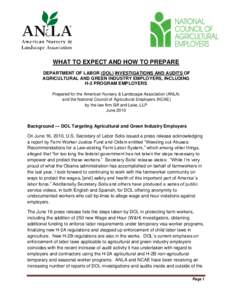 WHAT TO EXPECT AND HOW TO PREPARE DEPARTMENT OF LABOR (DOL) INVESTIGATIONS AND AUDITS OF AGRICULTURAL AND GREEN INDUSTRY EMPLOYERS, INCLUDING H-2 PROGRAM EMPLOYERS Prepared for the American Nursery & Landscape Associatio