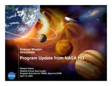 Science Mission Directorate Program Update from NASA HQ Ramesh Kakar Weather Focus Area Leader