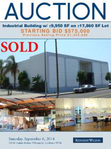 AUCTION  Industrial Building w/ ±9,950 SF on ±17,860 SF Lot S TA R T I N G B I D $ 5 7 5 , 0 0 0 Previous Asking Price $1,355,000