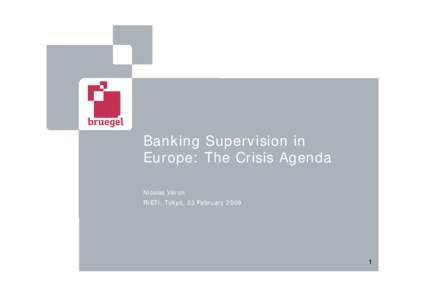 Banking Supervision in Europe: The Crisis Agenda Nicolas Véron RIETI, Tokyo, 23 February