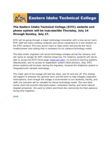 The Eastern Idaho Technical College (EITC) website and phone system will be inaccessible Thursday, July 24 through Sunday, July 27. EITC will be going through a major technology renovation with a new server room. EITC st