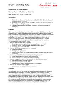 DH2014 Workshop #012 Using CLARIN for Digital Research Maximum Number of Participants: 40 (flexible) Date: Monday, July 7, 2014 – 13:00 to 17:00 Facilitator(s): •